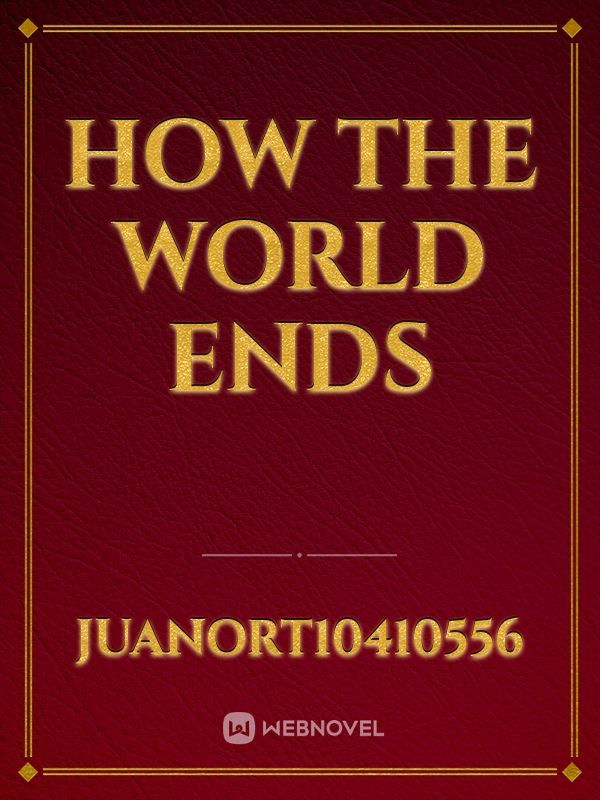 How The World Ends