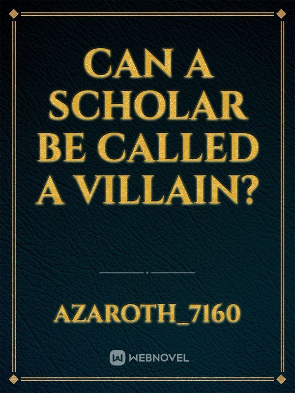 Can A Scholar Be Called A Villain?